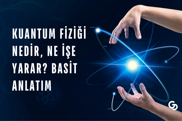 Kuantum Fiziği Nedir, Ne İşe Yarar? Basit Anlatım
